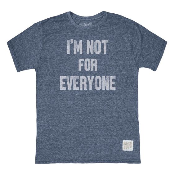 I'M NOT FOR EVERYONE TEE