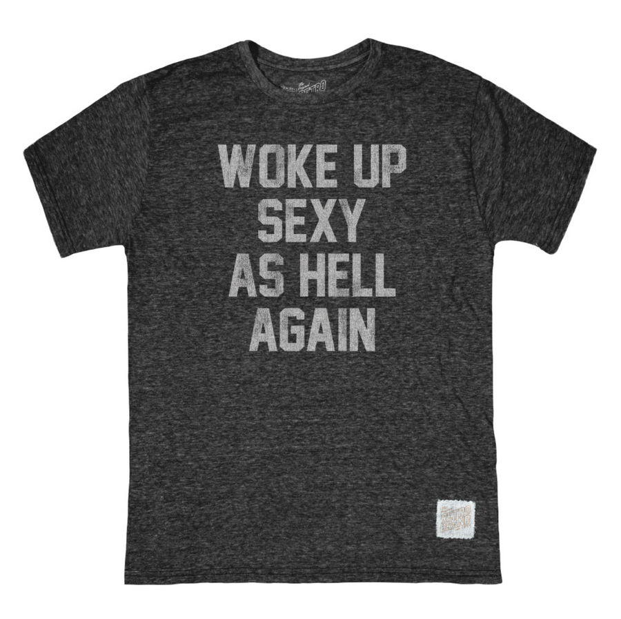 WOKE UP SEXY AS HELL TEE